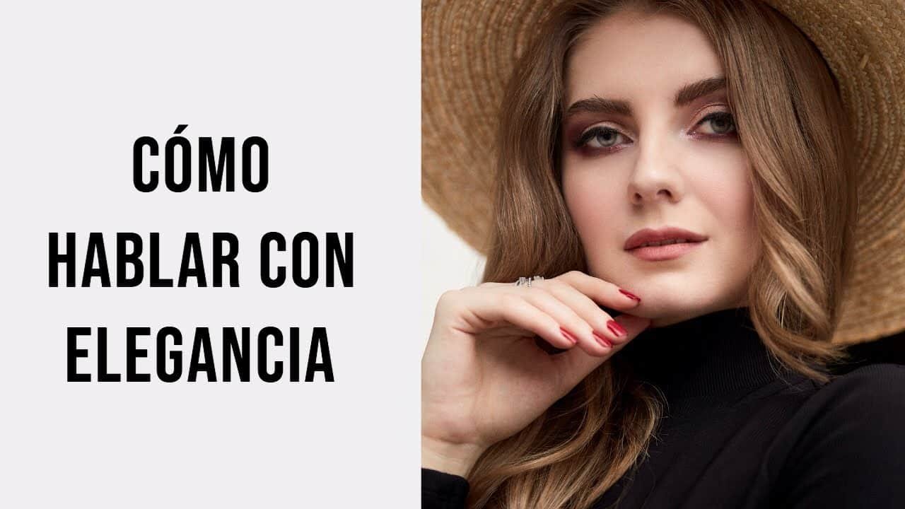 Consejos para hablar con elegancia y belleza